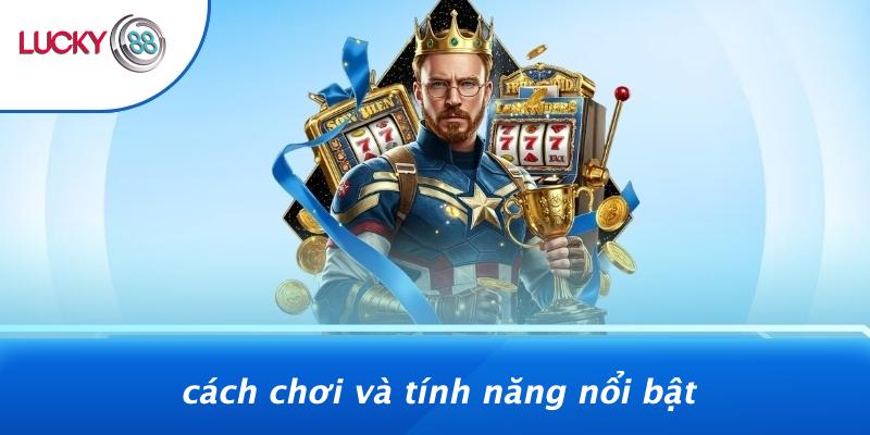 Cách Chơi Và Tính Năng Nổi Bật