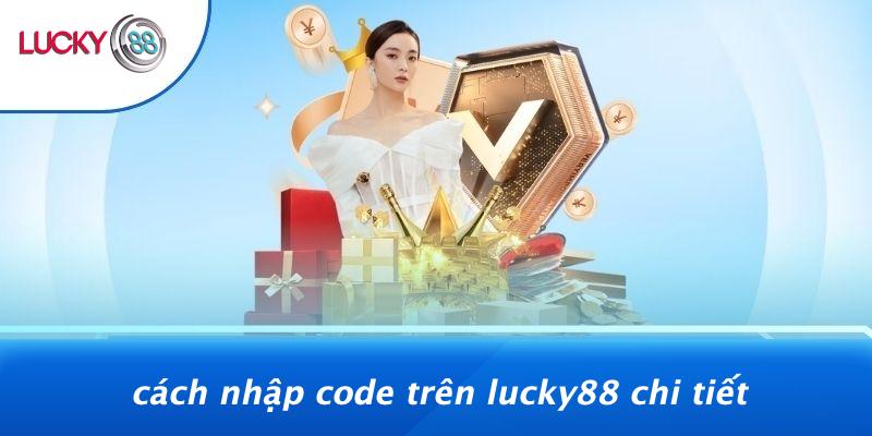 Cách Nhập Code Trên LUCKY88 Chi Tiết