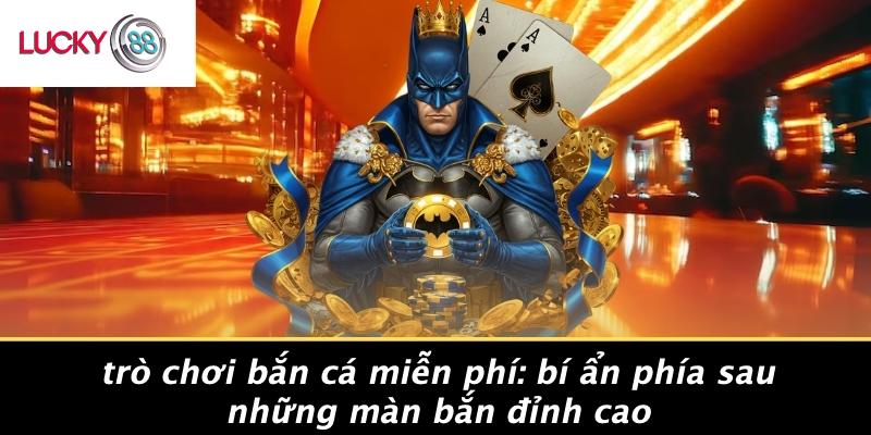 Trò Chơi Bắn Cá Miễn Phí: Bí Ẩn Phía Sau Những Màn Bắn Đỉnh Cao