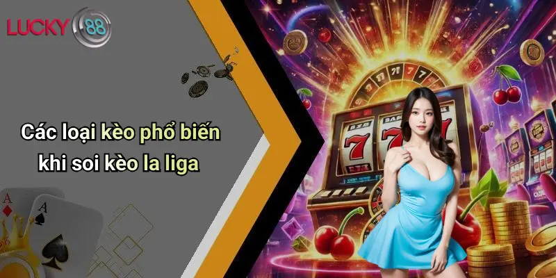 Soi Kèo La Liga: Nhận Định, Phân Tích Kèo Và Tỷ Lệ Hot 5 Các loại kèo phổ biến khi soi kèo la liga