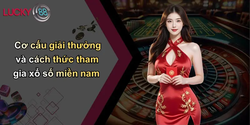 Xổ Số Miền Nam: Bí Quyết Chơi Và Thắng Lớn Cùng Lucky88 3 Cơ cấu giải thưởng và cách thức tham gia xổ số miền nam