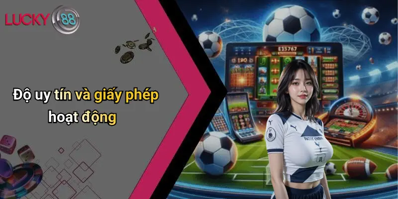 Độ uy tín và giấy phép hoạt động