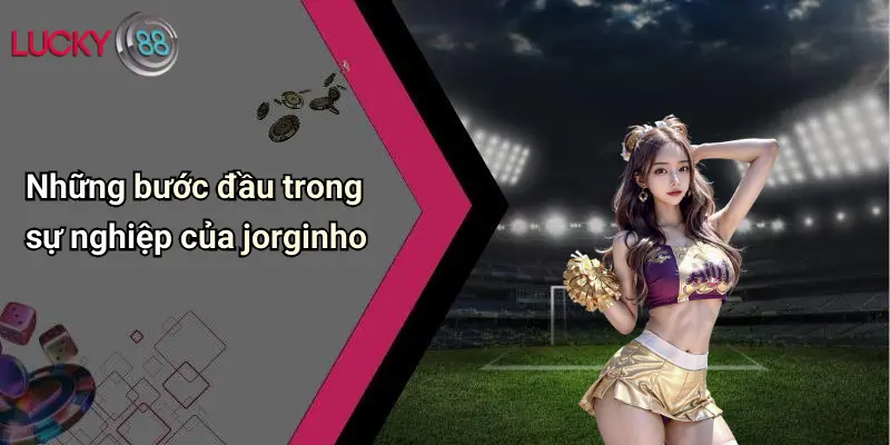 Những bước đầu trong sự nghiệp của jorginho