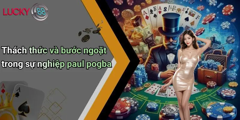 Sự Nghiệp Paul Pogba: Đỉnh Cao, Sóng Gió Và Những Bước Ngoặt 4 Thách thức và bước ngoặt trong sự nghiệp paul pogba