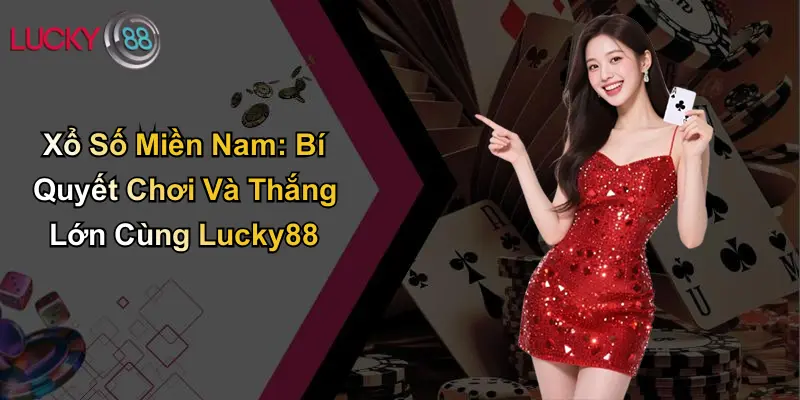 Xổ Số Miền Nam: Bí Quyết Chơi Và Thắng Lớn Cùng Lucky88 1 Xổ Số Miền Nam: Bí Quyết Chơi Và Thắng Lớn Cùng Lucky88