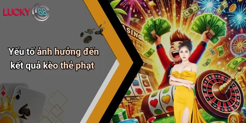 Yếu tố ảnh hưởng đến kết quả kèo thẻ phạt